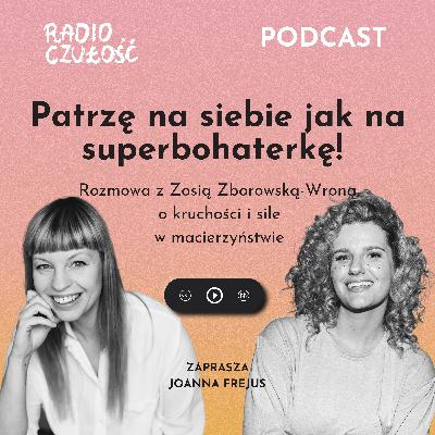 Patrzę na siebie jak na superbohaterkę! | Zosia Zborowska-Wrona x Joanna Frejus