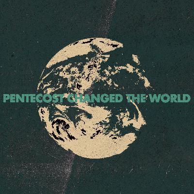 Pentecost Changed The World Pentecost Changed The World