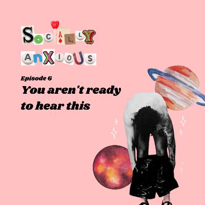 You aren't ready to hear this You aren't ready to hear this