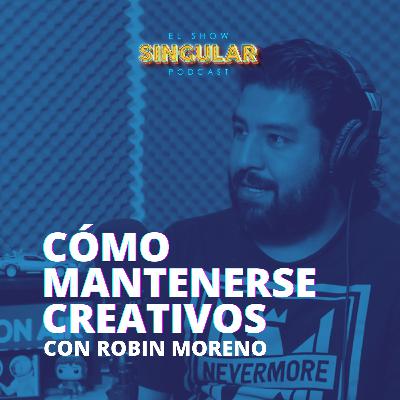 Episodio 001 - Cómo mantenerse creativos con Robin Moreno.