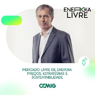 EP 09 | Mercado Livre de Energia: preços, estratégias e sustentabilidade