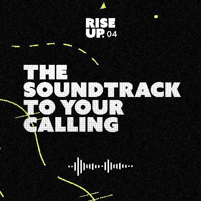 Episode 04 —The Soundtrack to Your Calling