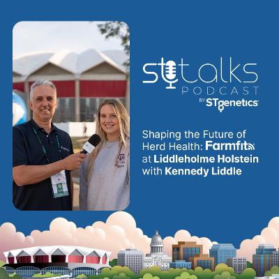 STtalks #331 at WDE - Shaping the Future of Herd Health: Farmfit® at Liddleholme Holstein with Kennedy Liddle