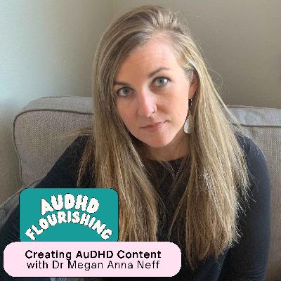 123 Creating AuDHD Content with Dr Megan Anna Neff