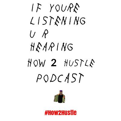 IF YOURE LISTENING U R HEARING HOW 2 HUSTLE PODCAST