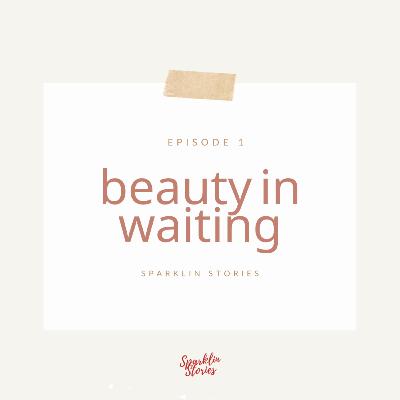Episode 1: Beauty In Waiting