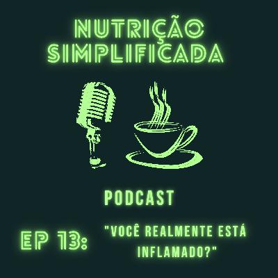#13 - Você realmente está inflamado?