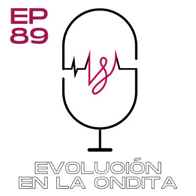 Ep 89 Evolución en la Ondita