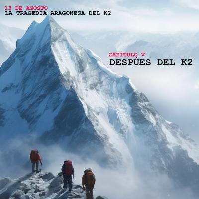 13 de agosto | Capítulo V | Después del K2: duelo, legado y nuevas cimas