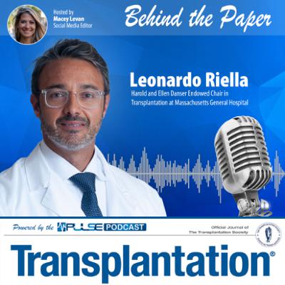 Episode 10: Behind The Paper - Leonardo Riella - Transplantation Journal Episode 10: Behind The Paper - Leonardo Riella - Transplantation Journal