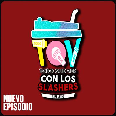 T5 Ep. 19 Todo Que Ver con los Slashers.