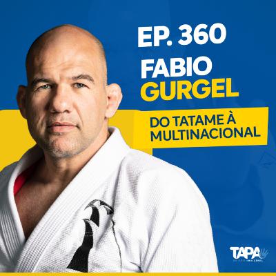 EP.360 - Do tatame para uma multinacional, com Fabio Gurgel