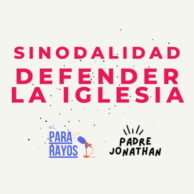 Sinodalidad: defender la Iglesia | Padre Jonathan