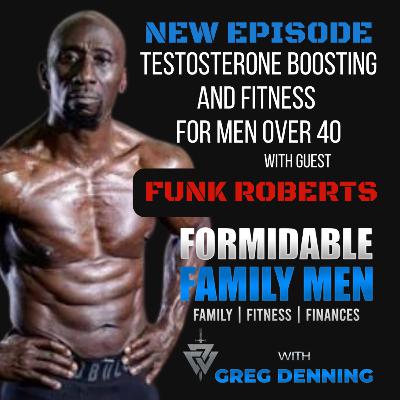 #87 Natural Testosterone Boosting and Fitness Strategies for Men in Their 30s, 40s, and 50s with Funk Roberts #87 Natural Testosterone Boosting and Fitness Strategies for Men in Their 30s, 40s, and 50s with Funk Roberts