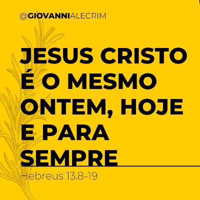 Jesus Cristo é o mesmo ontem, hoje e para sempre [DEVOCIONAL]