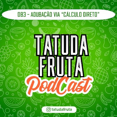Adubação Via "Cálculo Direto" - 083 - TATUDAFRUTA Podcast Adubação Via "Cálculo Direto" - 083 - TATUDAFRUTA Podcast