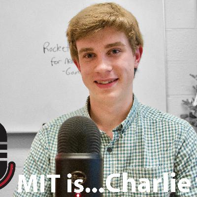 MIT is...Charlie F. '22 - Episode 11