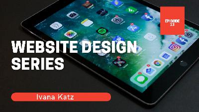 Website Design Series | with Ivana Katz | Episode 13