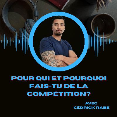 #3 - Pour qui et pourquoi fais-tu de la compétition?