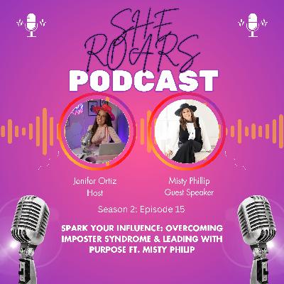 #15| Spark Your Influence: Break Free from Imposter Syndrome & Leading with Purpose with Misty Philip
