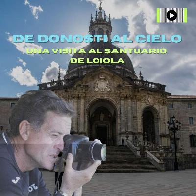 Una visita al Santuario de Loiola Una visita al Santuario de Loiola