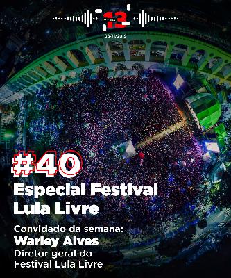 40: Especial Festival Lula Livre