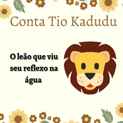 #1 O leão que viu seu reflexo na água