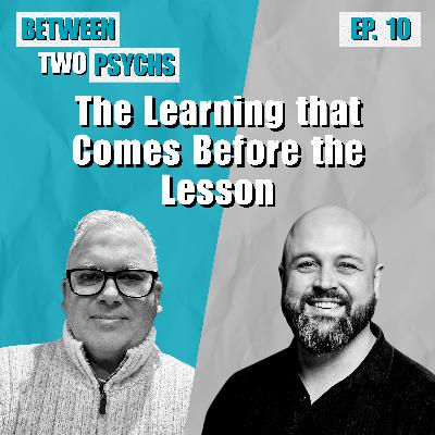 Ep. 10 - The Learning that Comes Before the Lesson Ep. 10 - The Learning that Comes Before the Lesson
