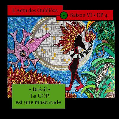 Saison VI • Episode 4 • Brésil : La COP30 est une mascarade