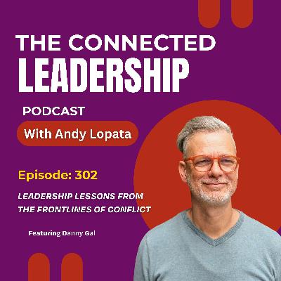 Leadership Lessons from the Frontlines of Conflict with Danny Gal Leadership Lessons from the Frontlines of Conflict with Danny Gal