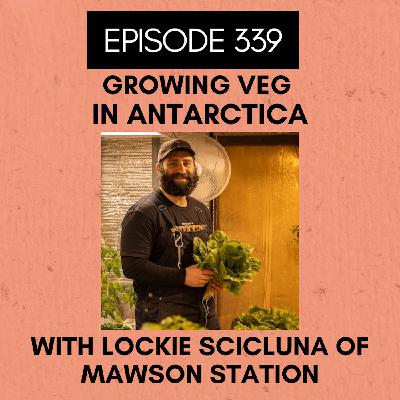 Episode 339: Growing Veg in Antarctica