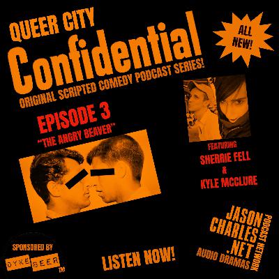 QUEER CITY CONFIDENTIAL Episode 3 The Angry Beaver QUEER CITY CONFIDENTIAL Episode 3 The Angry Beaver