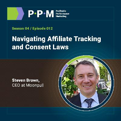Navigating Affiliate Tracking & Consent Laws with Steven Brown