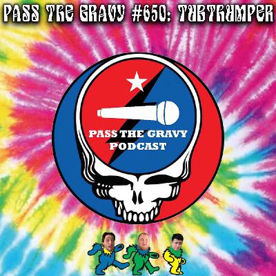 Pass The Gravy #650: Tubthumper