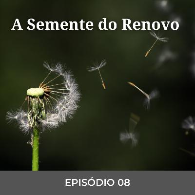 EP 08 - A Semente do Renovo EP 08 - A Semente do Renovo