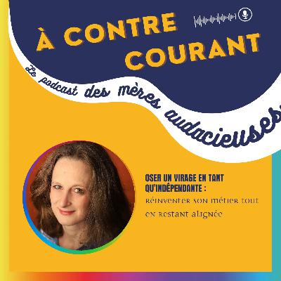 157/S3 – Oser un virage en tant qu’indépendante : réinventer son métier tout en restant alignée 157/S3 – Oser un virage en tant qu’indépendante : réinventer son métier tout en restant alignée