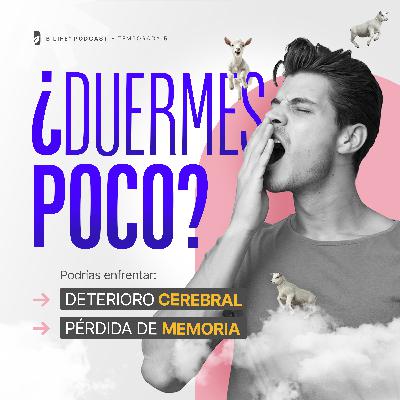 ¿Duermes poco? Podrías enfrentar deterioro cerebral y pérdida de memoria - B Life Podcast [T5 - EP6]