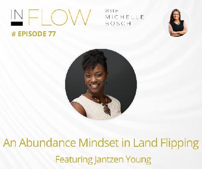 An Abundance Mindset in Landflipping - Featuring Jantzen Young