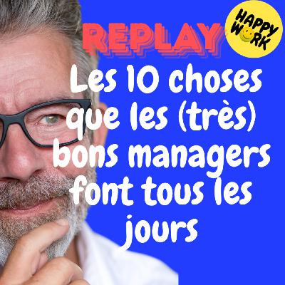 Happy Work - Bien-être au travail et management bienveillant - REPLAY-  Les 10 choses que les (très) bons managers font tous les jours