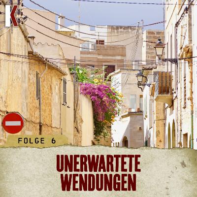 FOLGE 6 - UNERWARTETE WENDUNGEN FOLGE 6 - UNERWARTETE WENDUNGEN