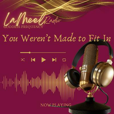 You Weren’t Made to Fit In