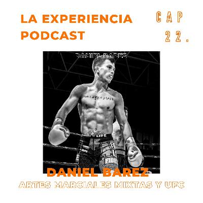 ARTES MARCIALES MIXTAS Y UFC - DANIEL BAREZ. CAP 22 - LA EXPERIENCIA PODCAST. MMA Y UFC, WRESLING, BRANDON MORENO...