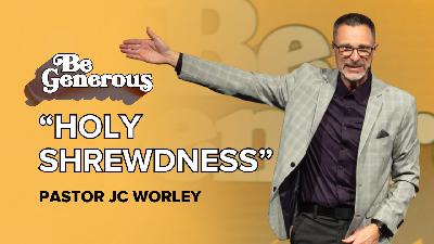 Holy Shrewdness | Be Generous | Pastor JC Worley (GO Church) Holy Shrewdness | Be Generous | Pastor JC Worley (GO Church)