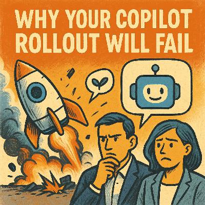 Why Your Copilot Rollout Will Fail Why Your Copilot Rollout Will Fail