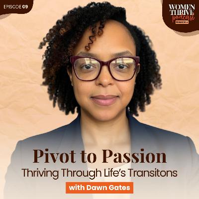 Pivot to Passion: Thriving Through Life’s Transitions with Dawn Gates