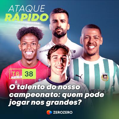 T6, Ep.38 |O talento do nosso campeonato: quem pode jogar nos grandes?