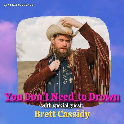 You Don't Need to Drown (with special guest Brett Cassidy)