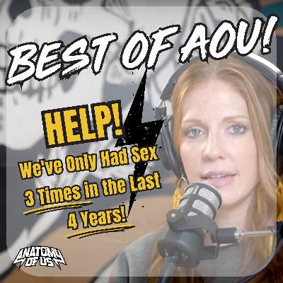 The Best of AOU: HELP! We've Only Had Sex 3 Times in the Last 4 Years!