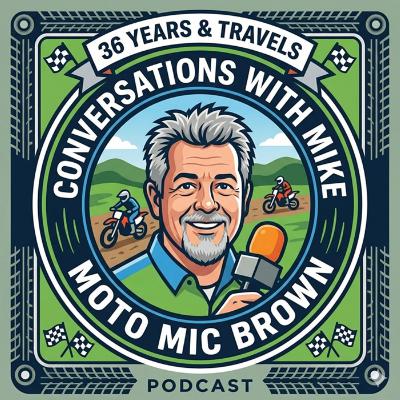 36 Years of Motocross Memories and Adventures with Mike "Moto Mic" Brown