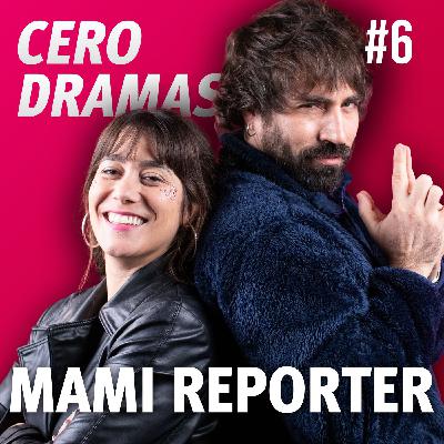 MAMI REPORTER | CERO DRAMAS #6